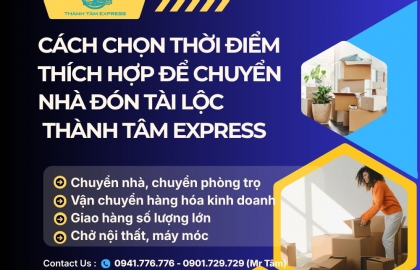 Cách Chọn Thời Điểm Thích Hợp Để Chuyển Nhà Đón Tài Lộc | Thành Tâm